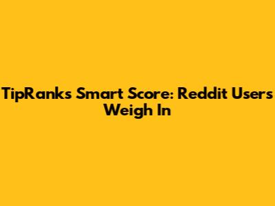 TipRanks Smart Score: Reddit Users Weigh In