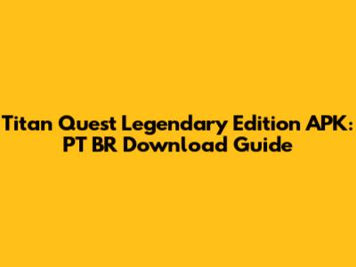 Titan Quest Legendary Edition APK: PT BR Download Guide