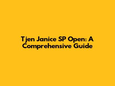 Tjen Janice SP Open: A Comprehensive Guide