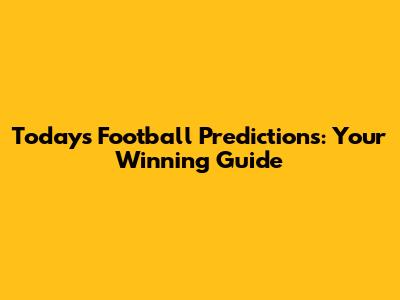 Today's Football Predictions: Your Winning Guide