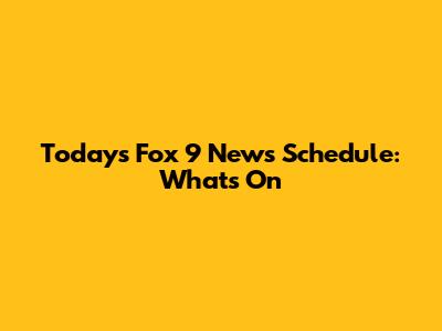 Today's Fox 9 News Schedule: What's On