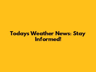 Today's Weather News: Stay Informed!
