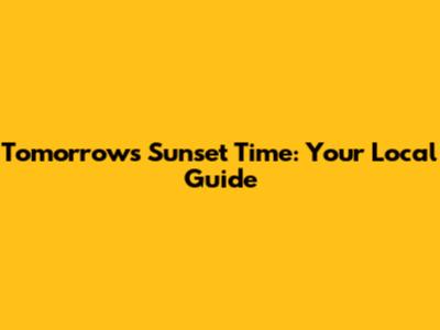 Tomorrow's Sunset Time: Your Local Guide
