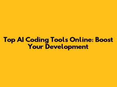 Top AI Coding Tools Online: Boost Your Development
