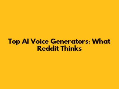 Top AI Voice Generators: What Reddit Thinks