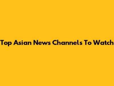 Top Asian News Channels To Watch