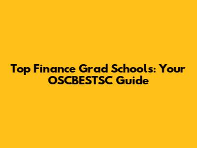 Top Finance Grad Schools: Your OSCBESTSC Guide