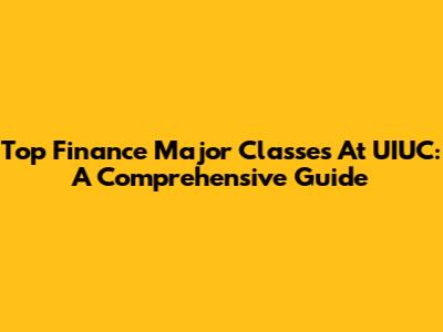 Top Finance Major Classes At UIUC: A Comprehensive Guide