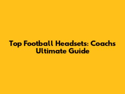 Top Football Headsets: Coach's Ultimate Guide