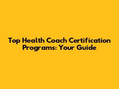 Top Health Coach Certification Programs: Your Guide