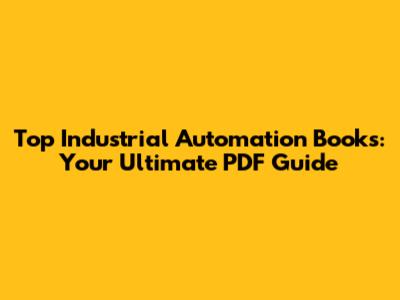 Top Industrial Automation Books: Your Ultimate PDF Guide