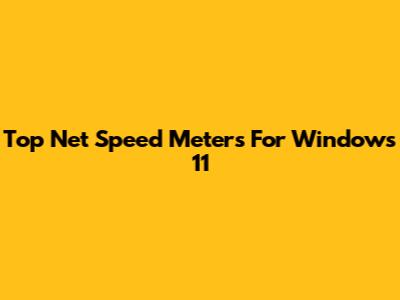 Top Net Speed Meters For Windows 11