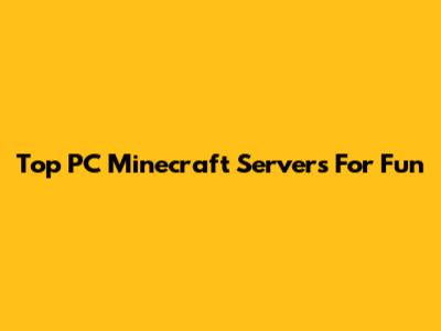 Top PC Minecraft Servers For Fun