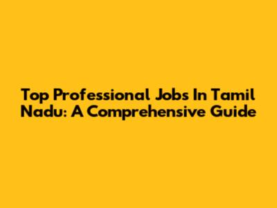 Top Professional Jobs In Tamil Nadu: A Comprehensive Guide