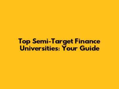 Top Semi-Target Finance Universities: Your Guide
