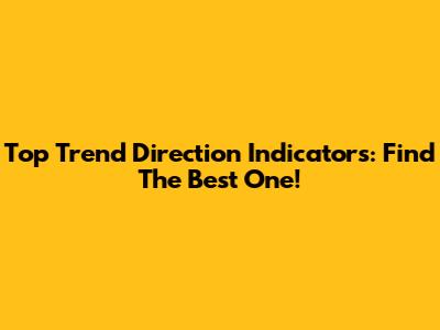 Top Trend Direction Indicators: Find The Best One!