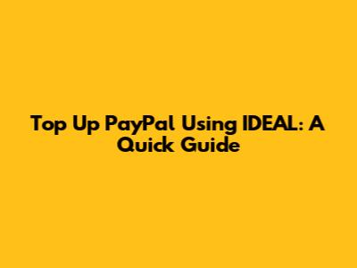Top Up PayPal Using IDEAL: A Quick Guide
