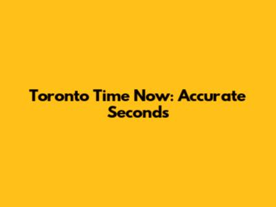 Toronto Time Now: Accurate Seconds