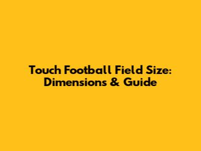 Touch Football Field Size: Dimensions & Guide