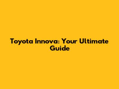 Toyota Innova: Your Ultimate Guide