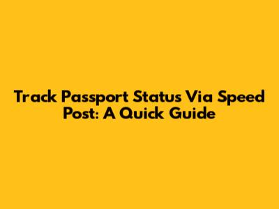 Track Passport Status Via Speed Post: A Quick Guide