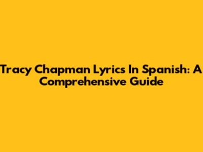 Tracy Chapman Lyrics In Spanish: A Comprehensive Guide