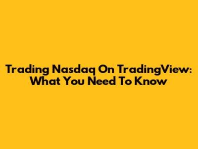 Trading Nasdaq On TradingView: What You Need To Know