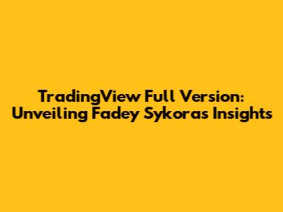 TradingView Full Version: Unveiling Fadey Sykora's Insights