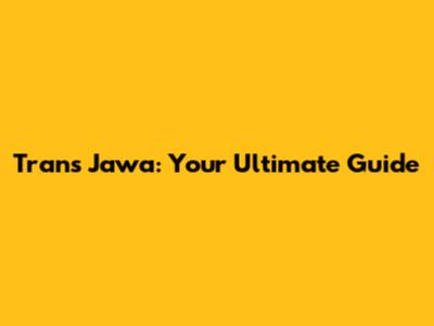 Trans Jawa: Your Ultimate Guide