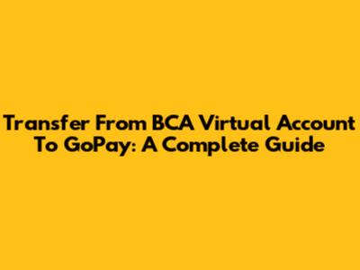 Transfer From BCA Virtual Account To GoPay: A Complete Guide
