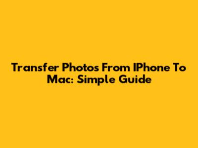 Transfer Photos From IPhone To Mac: Simple Guide