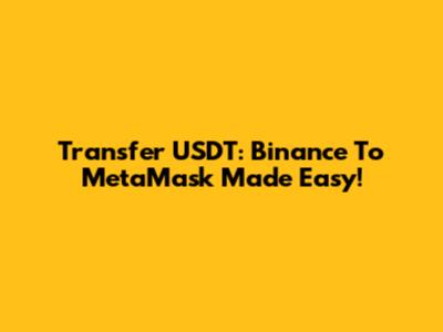 Transfer USDT: Binance To MetaMask Made Easy!