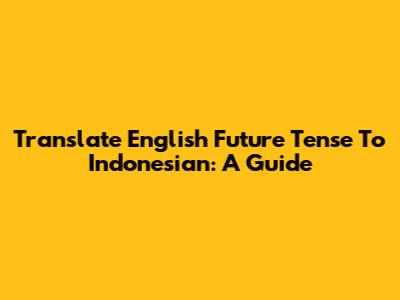 Translate English Future Tense To Indonesian: A Guide