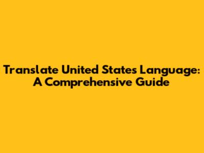 Translate United States Language: A Comprehensive Guide