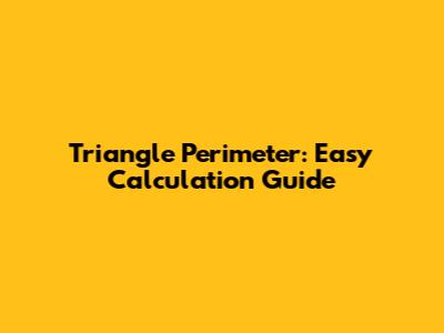 Triangle Perimeter: Easy Calculation Guide
