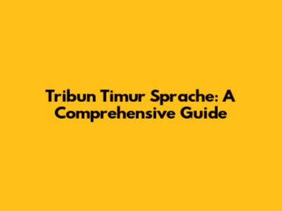 Tribun Timur Sprache: A Comprehensive Guide