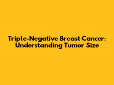 Triple-Negative Breast Cancer: Understanding Tumor Size