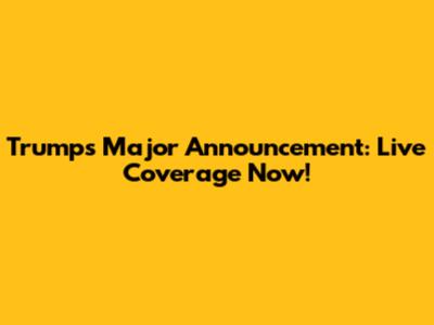 Trump's Major Announcement: Live Coverage Now!