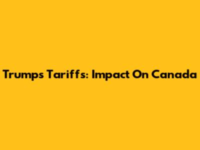 Trump's Tariffs: Impact On Canada
