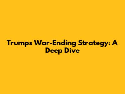 Trump's War-Ending Strategy: A Deep Dive