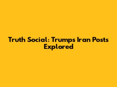 Truth Social: Trump's Iran Posts Explored