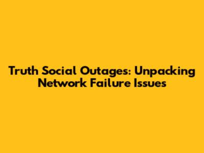Truth Social Outages: Unpacking Network Failure Issues