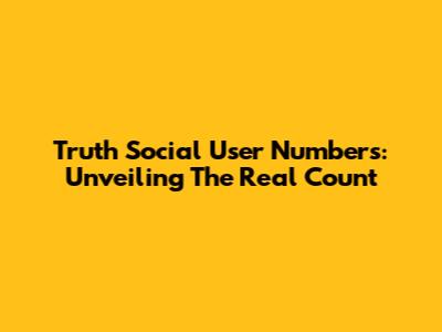 Truth Social User Numbers: Unveiling The Real Count