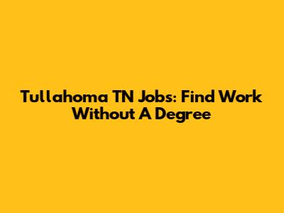 Tullahoma TN Jobs: Find Work Without A Degree
