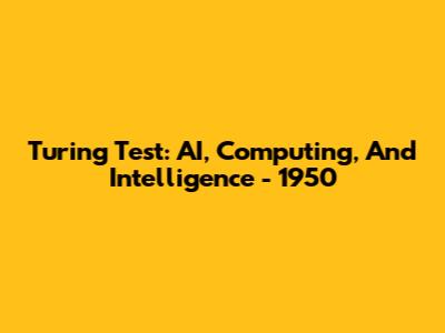 Turing Test: AI, Computing, And Intelligence - 1950