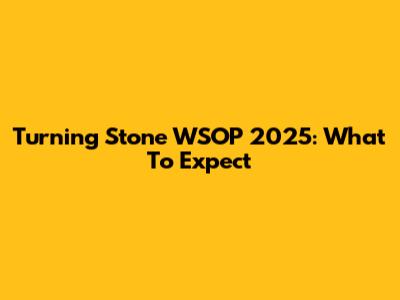 Turning Stone WSOP 2025: What To Expect