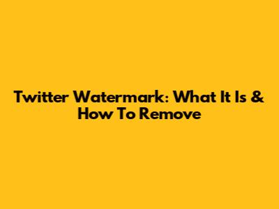 Twitter Watermark: What It Is & How To Remove