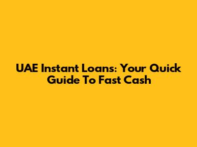 UAE Instant Loans: Your Quick Guide To Fast Cash