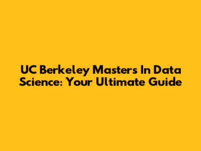 UC Berkeley Master's In Data Science: Your Ultimate Guide