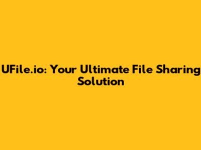 UFile.io: Your Ultimate File Sharing Solution